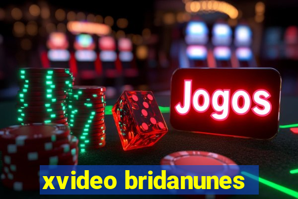 xvideo bridanunes